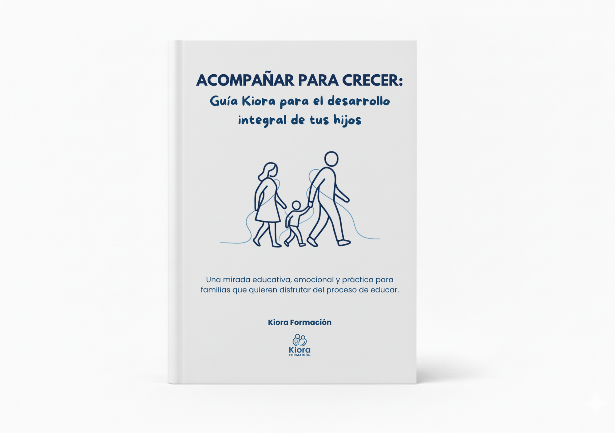 Acompañar para crecer: Guía Kiora para el desarrollo integral de tus hijos